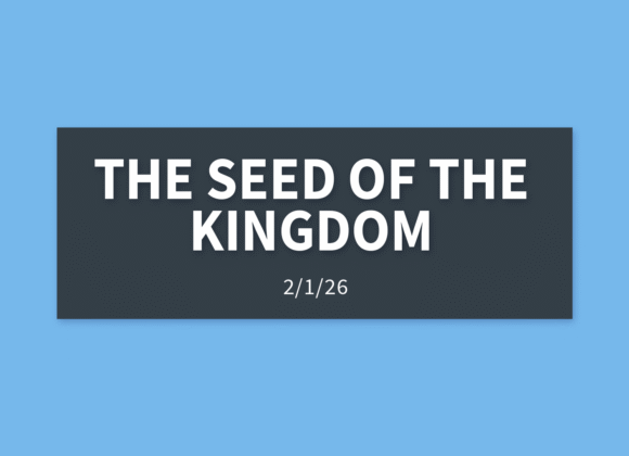 The Seed of The Kingdom | Sunday, February 1, 2026 | Gary Zamora