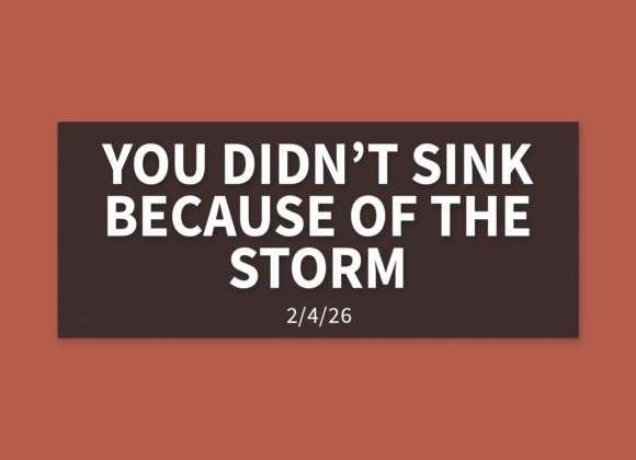 You Didn’t Sink Because of The Storm | Wednesday, February 4, 2026 | Gary Zamora