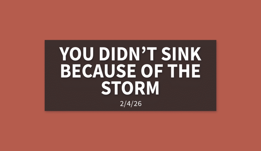 You Didn’t Sink Because of The Storm | Wednesday, February 4, 2026 | Gary Zamora
