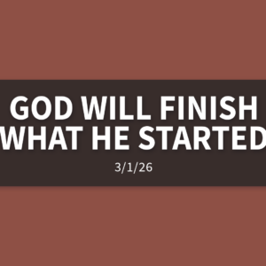 God Will Finish What He Started | Sunday, March 1, 2026 | Gary Zamora