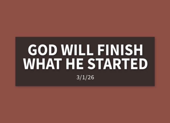God Will Finish What He Started | Sunday, March 1, 2026 | Gary Zamora