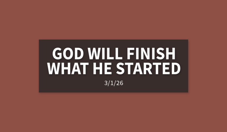 God Will Finish What He Started | Sunday, March 1, 2026 | Gary Zamora