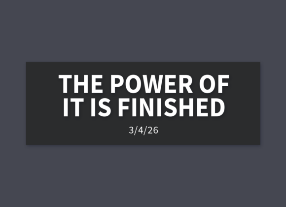 The Power Of It Is Finished | Wednesday, March 4, 2026 | Gary Zamora