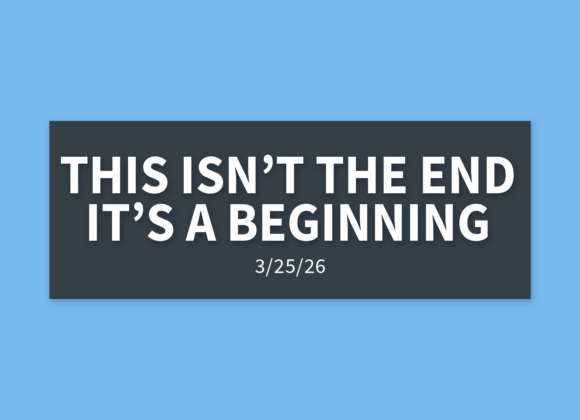 This Isn’t The End, It’s The Beginning | Wednesday, March 25, 2026 | Gary Zamora