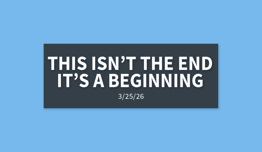 This Isn’t The End, It’s The Beginning | Wednesday, March 25, 2026 | Gary Zamora