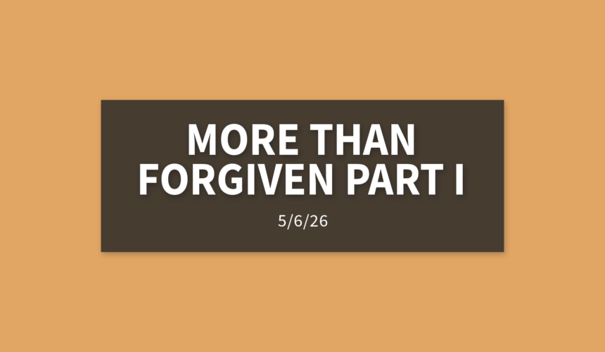 More Than Forgiven Part I | Wednesday, May 6, 2026 | Gary Zamora