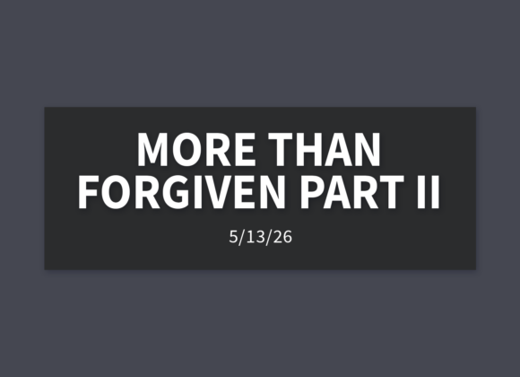 More Than Forgiven Part II | Wednesday, May 13, 2026 | Gary Zamora More Than Forgiven Part II | Wednesday, May 13, 2026 | Gary Zamora