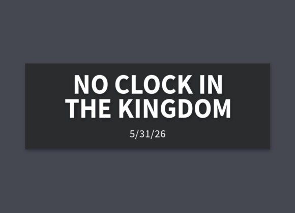 No Clock In The Kingdom | Sunday, May 31, 2026 | Gary Zamora