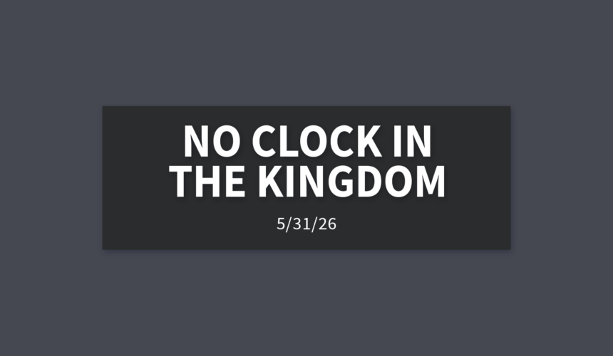 No Clock In The Kingdom | Sunday, May 31, 2026 | Gary Zamora