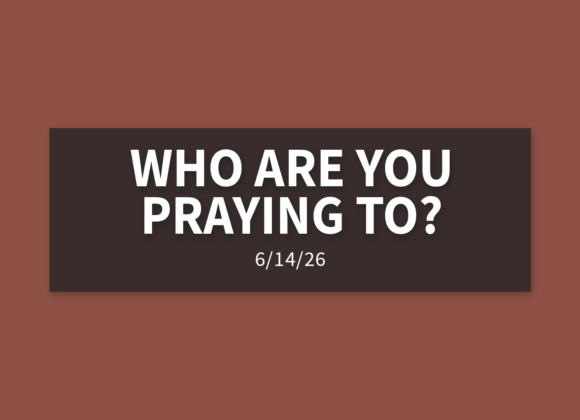 Who Are You Praying To? | Sunday, June 14, 2026 | Gary Zamora