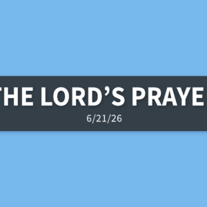 The Lord’s Prayer | Sunday, June 21, 2026 | Gary Zamora