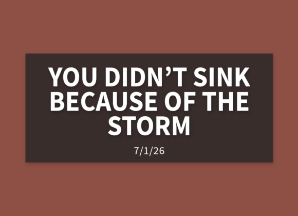 You Didn’t Sink Because of The Storm [Rebroadcast] | Wednesday, July 1, 2026 | Gary Zamora