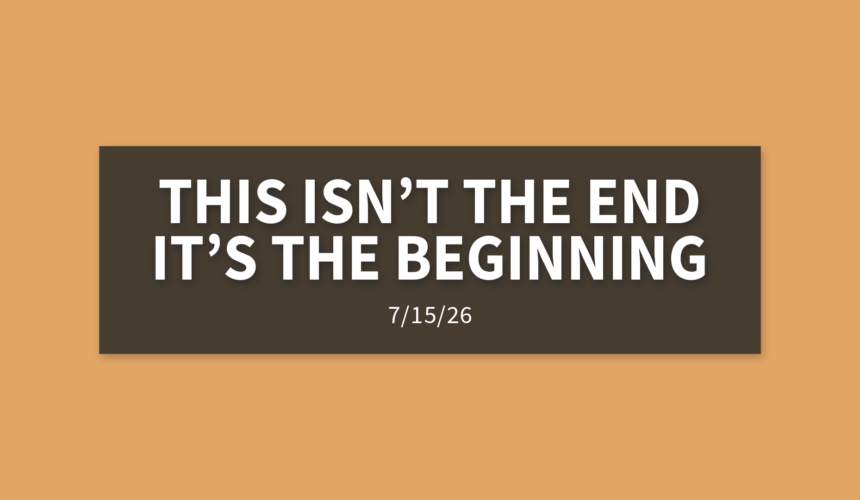 This Isn’t The End, It’s The Beginning [Rebroadcast] | Wednesday, July 15, 2026 | Gary Zamora